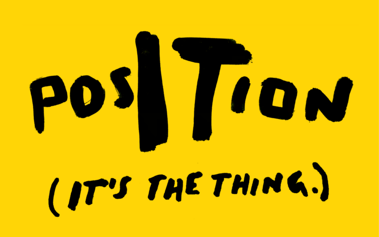 Position (it’s the thing)