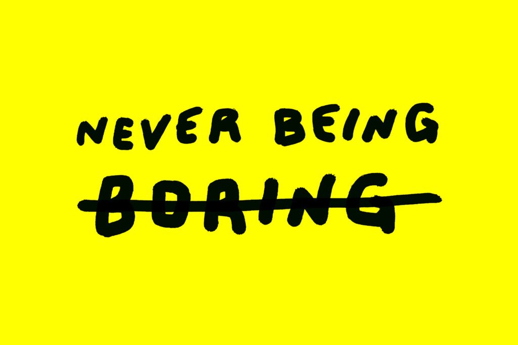 Insight | Never Being Boring